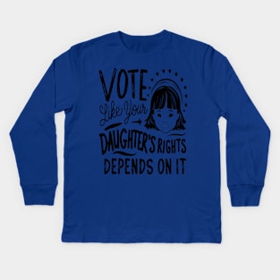 Vote Like Your Daughter’s Rights Depends on It Kids Long Sleeve T-Shirt